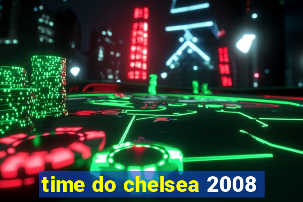 time do chelsea 2008